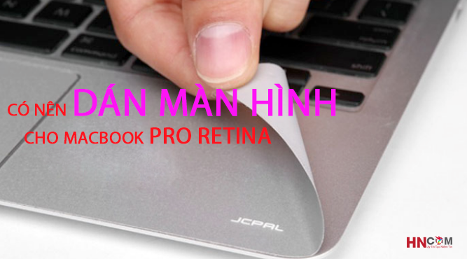 Có Nên Dán Màn Hình Cho Macbook Pro Retina 3